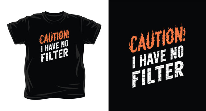 Black t-shirt with caution i have no filter text