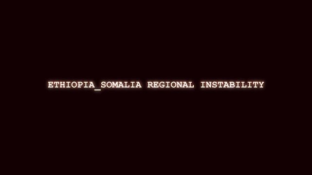 Ethiopia Somalia regional instability luminous red text reveal with cyber system corruption and digital data scramble on dark layout for Horn of Africa geopolitical crisis broadcast