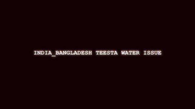 India Bangladesh Teesta water issue luminous red typography reveal with cyber system corruption and digital data scramble on dark layout for South Asian regional dispute broadcast