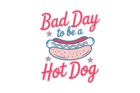 Bad Day to Be a Hot Dog Funny 4th of July Sublimation T Shirt Design
