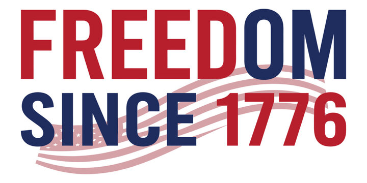 Vintage American Independence Day typography with bold freedom slogan since 1776 on white background