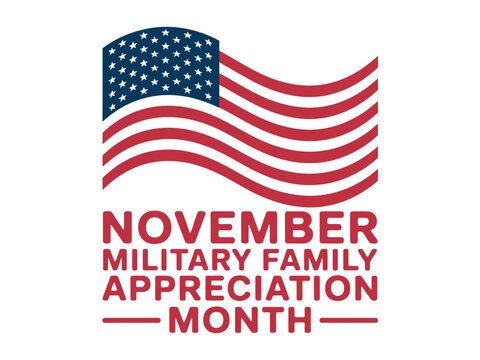 A graphic design celebrating November Military Family Appreciation Month with an American flag