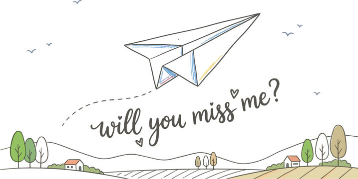 Paper airplane flies over a scenic landscape asking will you miss me.