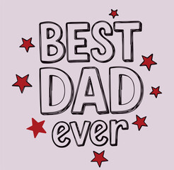 Obraz premium Best Dad Ever Starry Typography Design Father Day Greeting Card Hand Drawn Sketch Illustration Vector Set Design Elements Art Work Graphic 