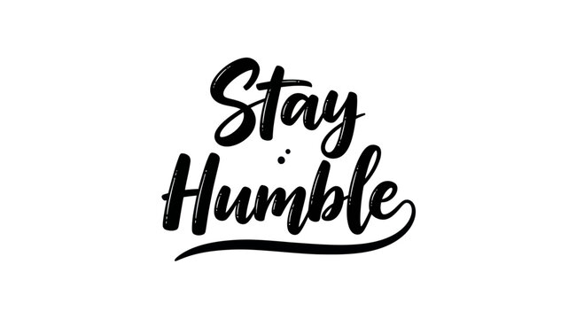 Stay Humble Calligraphy Text - Motivational Quote