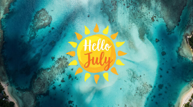 Hello july greeting with a bright yellow sun icon over a beautiful tropical aerial view of turquoise ocean water and coral reefs