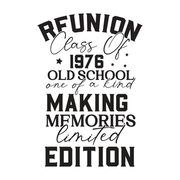 reunion class of 1976 old school one of a kind making memories limited edition