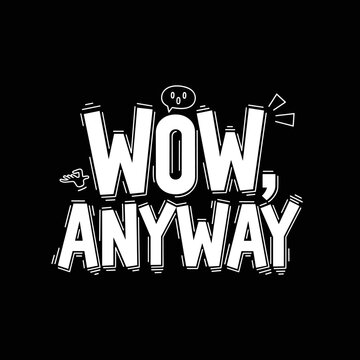 Wow Anyway Funny Sarcastic Text Design.