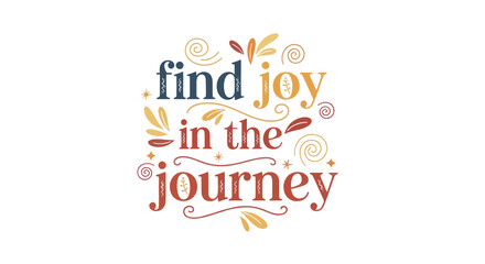 Find Joy In The Journey Typography with Decorative Elements © Tanir