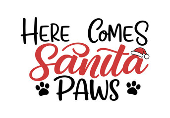 Fototapeta premium Here comes santa paws typography with red and black text featuring a small santa hat and paw prints for holiday pet themed apparel and greeting cards