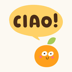 Cute orange fruit character with ciao italian speech bubble for kids language school posters © Igor