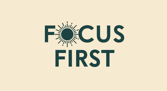 Focus first motivational slogan, business concept background
