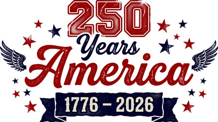 Obraz premium 250 Years America 1776-2026 Patriotic Logo with Wings Stars Banner Bicentennial Anniversary Badge