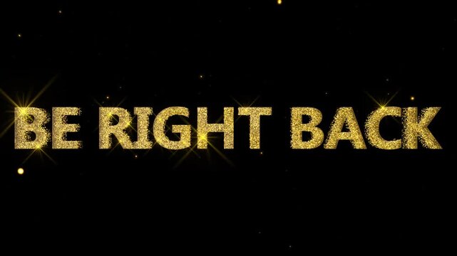 Luxury Twinkle Gold Be Right Back Text Typography Animation Loop. Elegant Golden Be Right Back BRB Title Feature with Sparkling Glitter Stars.