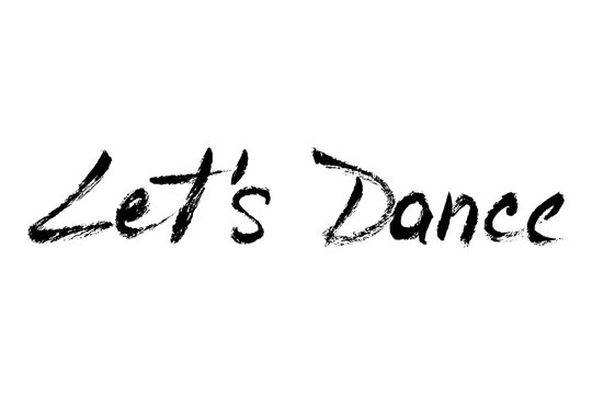 Let's dance grunge vector text calligraphy. Brush stroke lettering. Dynamic hand written party quote script calligraphy for music festival, poster and banners.