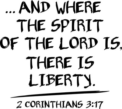 Where The Spirit Of The LORD Is There Is Liberty, Bible Verse