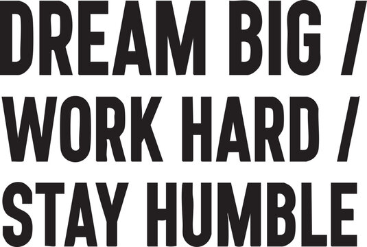 Inspirational motivational quote with dream big work hard stay humble text