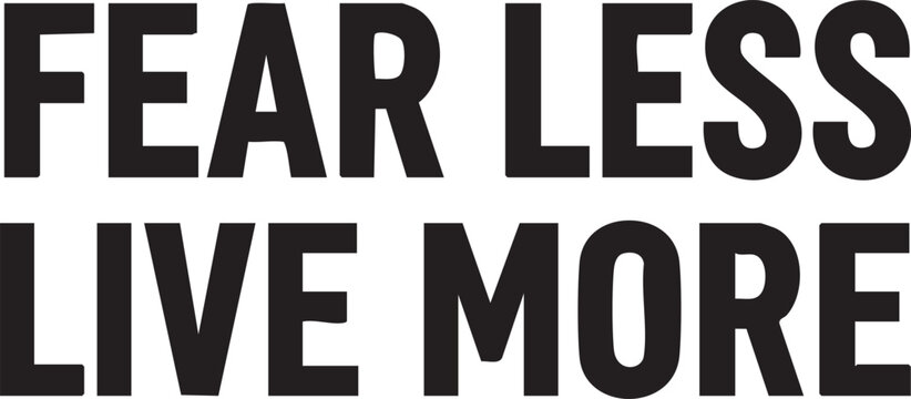 Fear less live more motivational quote in bold black text