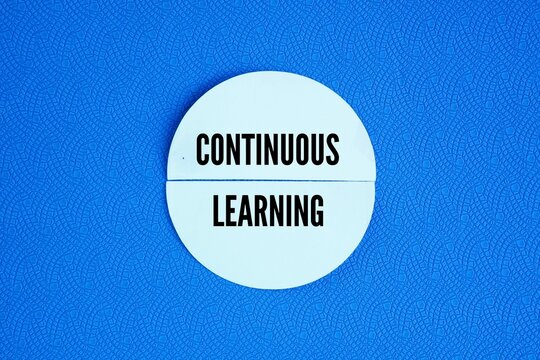 Paper with the word Continuous learning. the ongoing, deliberate process of acquiring new skills, knowledge, and perspectives throughout your personal and professional life