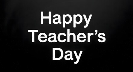 Fototapeta premium Simple bold text graphic design on black background celebrating happy teachers day for professional educational social media posts Teacher's Day
