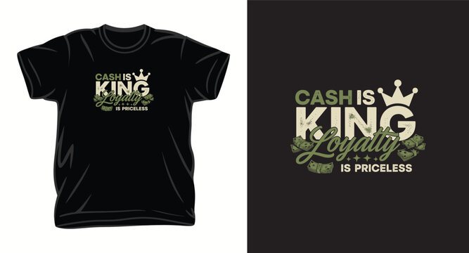 Cash is king loyalty is priceless graphic tshirt design featuring crown and money stacks illustration for streetwear.