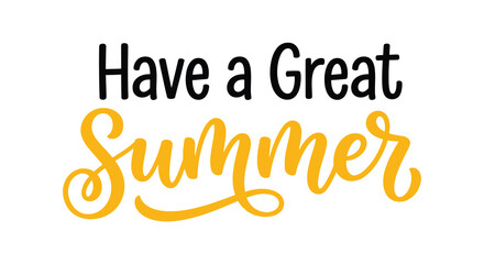 have a great summer text in black and yellow on white background © MDHABiBUR