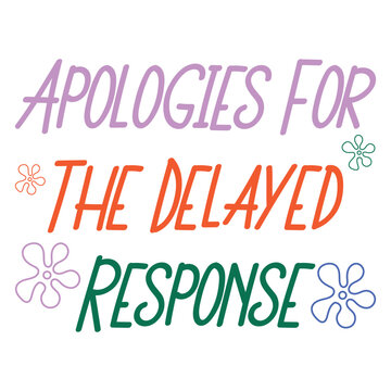 Apologies For The Delayed Response  Sarcastic Office Funny Quote T-shirt Design