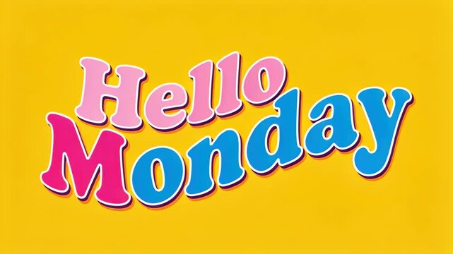 Hello Monday Greeting: A vibrant yellow background features the colorful text Hello Monday in a playful, bubbly font with pink and blue lettering, bringing a cheerful start to the week.