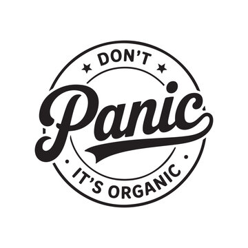 Dont Panic Its Organic Svg. Vector Design Isolated on White Background