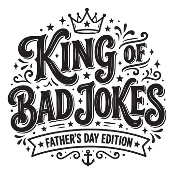 King of Bad Jokes Father Day Illustration Vector Hand Lettering Art For Poster, Greeting Cards, Prints