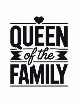 A bold typographic design with the phrase 'Queen of the Family'. Features a black fon
