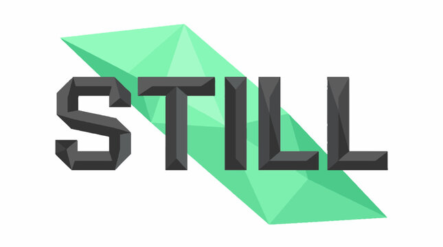 The word STILL rendered in a dark grey 3D geometric font style layered over a light green low poly triangular abstract background shape
