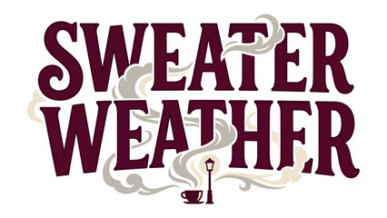 Fototapeta premium Sweater Weather Typography: A stylized typographic design featuring the phrase Sweater Weather in bold lettering, surrounded by wisps of steam, suggesting warmth and cozy comfort on a cool day.