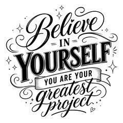 Fototapeta premium Believe in yourself, you are your greatest project, motivational lettering quote