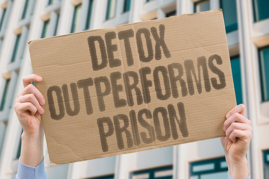 "Detox Outperforms Prison" Medical withdrawal management beats criminal incarceration. DETOX. PRISON. ADDICTION. REFORM. HEALTH.