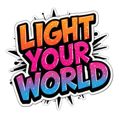 Fototapeta premium Bright and colorful graffiti-style text saying 'Light Your World' with a vibrant gradient and splatter effect.