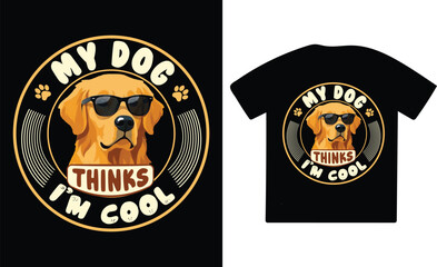 Fototapeta premium My Dog Thinks I’m Cool Funny Golden Retriever Vector T-Shirt Design