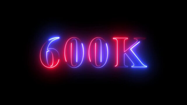 600 k milestone celebration neon sign animation, glowing red and blue typography for social media subscriber goals and digital marketing