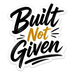 Obraz premium Built not given typography design, motivational quote for gym, fitness, personal development, success, and hard work isolated on white background