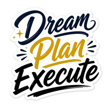 Dream Plan Execute motivational typography sticker, inspirational business quote lettering, gold and black hand drawn calligraphy for success