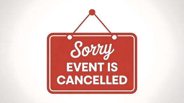 Cancelled event sign, red notice board, sorry event is cancelled, announcement sign
