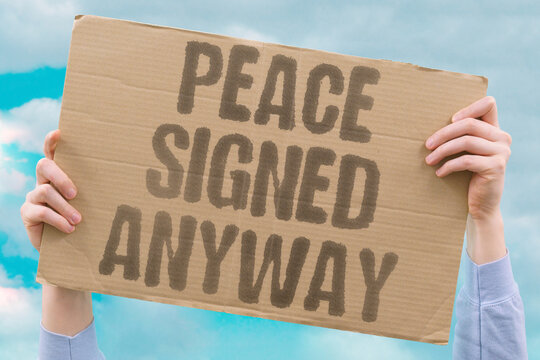 "Peace Signed Anyway" Signatures rarely stop the actual shooting. PEACE. DEAL. SIGNED. CONFLICT. MIDEAST.