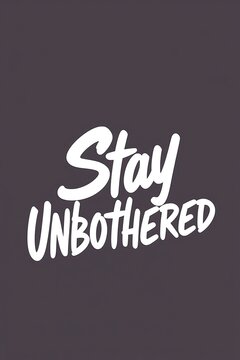 Minimalist digital art featuring the motivational phrase stay unbothered in white handwritten text
