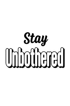 A minimalist graphic design featuring the motivational phrase stay unbothered in bold black text