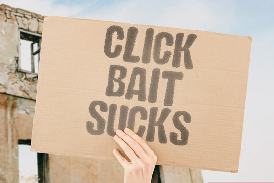 "Click bait sucks" Sensational headlines are exhausting. CLICKBAIT. MEDIA. DECEPTION. ANNOYANCE. DISTORTION.