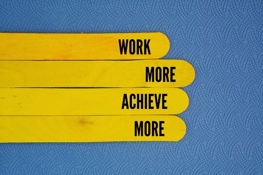 Words or quotes of inspiration and motivation to succeed Work more achieve more. shifting from pure hustle to strategic focus.
