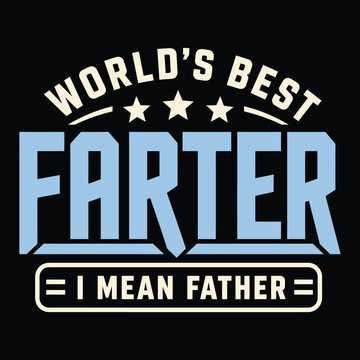 World's Best Farter I Mean Father Typography - Vintage Retro Father's Day T-Shirt Design - Funny Sarcastic Dad Joke Athletic Style Graphic Vector for Husband