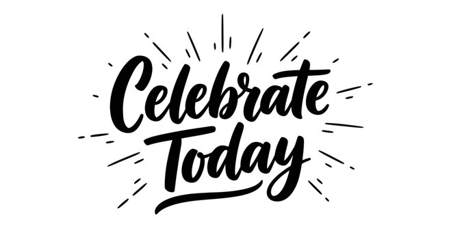 Celebrate Today handwritten calligraphy with sunburst effect