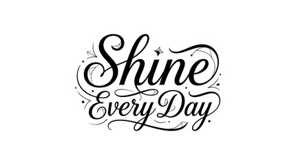 Obraz premium Shine Every Day inspirational quote with elegant calligraphy on white background
