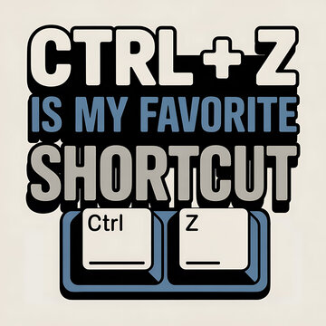 ctrl z is my favorite shortcut